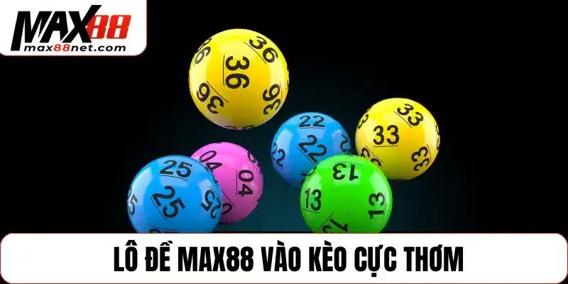 MAX88 - Max88NET.COM website cá cược chính thức của Max 88 14 Lô đề MAX88 vào kèo cực thơm