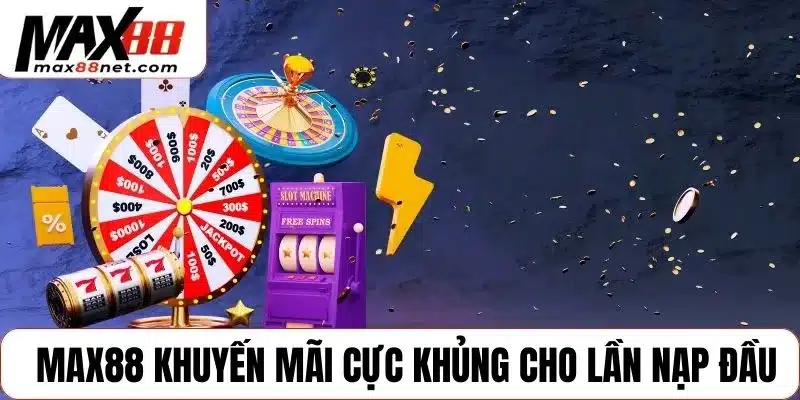 MAX88 - Max88NET.COM website cá cược chính thức của Max 88 12 MAX88 khuyến mãi cực khủng cho lần nạp đầu