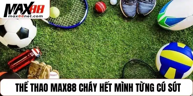 MAX88 - Max88NET.COM website cá cược chính thức của Max 88 13 Thể thao MAX88 cháy hết mình từng cú sút
